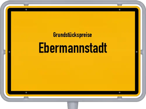 Grundstückspreise Ebermannstadt - Ortsschild von Ebermannstadt