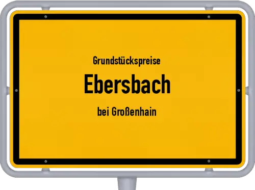 Grundstückspreise Ebersbach (bei Großenhain) - Ortsschild von Ebersbach (bei Großenhain)