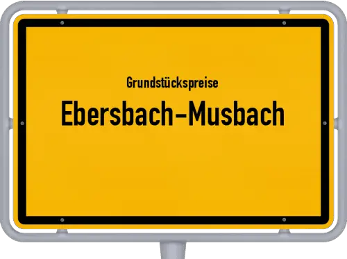 Grundstückspreise Ebersbach-Musbach - Ortsschild von Ebersbach-Musbach