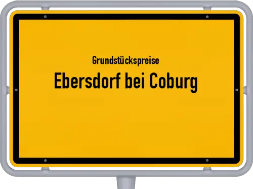 Grundstückspreise Ebersdorf bei Coburg - Ortsschild von Ebersdorf bei Coburg