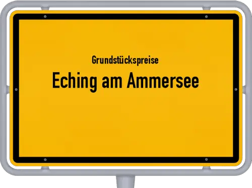 Grundstückspreise Eching am Ammersee - Ortsschild von Eching am Ammersee