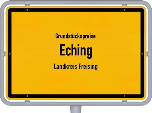 Grundstückspreise Eching (Landkreis Freising) - Ortsschild von Eching (Landkreis Freising)