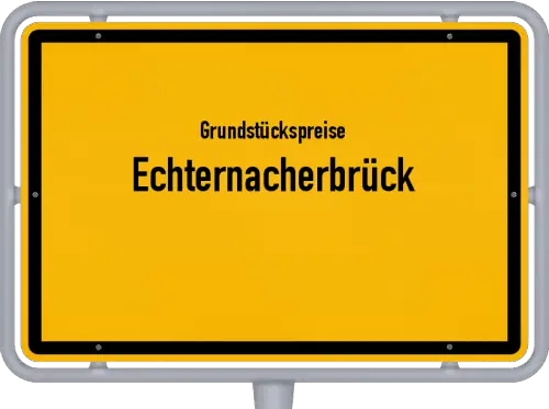Grundstückspreise Echternacherbrück - Ortsschild von Echternacherbrück