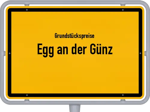 Grundstückspreise Egg an der Günz - Ortsschild von Egg an der Günz