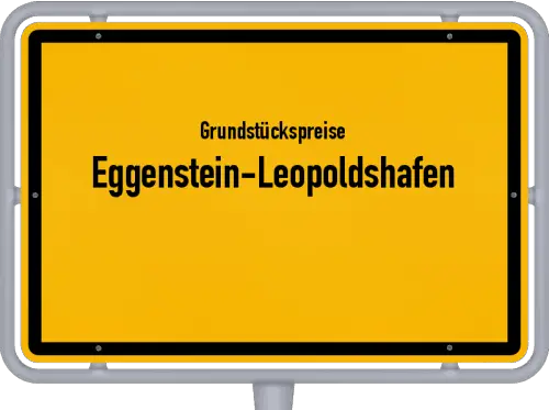 Grundstückspreise Eggenstein-Leopoldshafen - Ortsschild von Eggenstein-Leopoldshafen