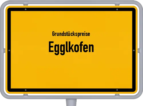 Grundstückspreise Egglkofen - Ortsschild von Egglkofen