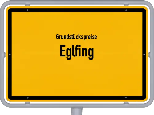 Grundstückspreise Eglfing - Ortsschild von Eglfing