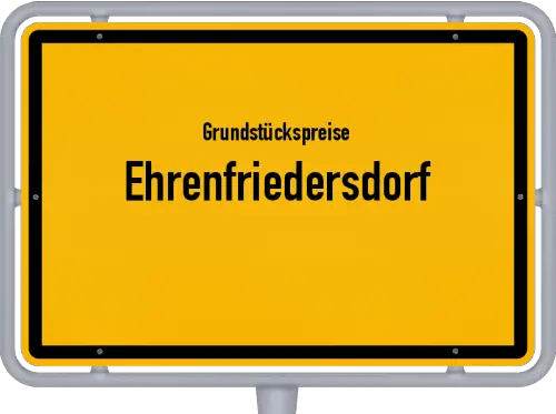 Grundstückspreise Ehrenfriedersdorf - Ortsschild von Ehrenfriedersdorf