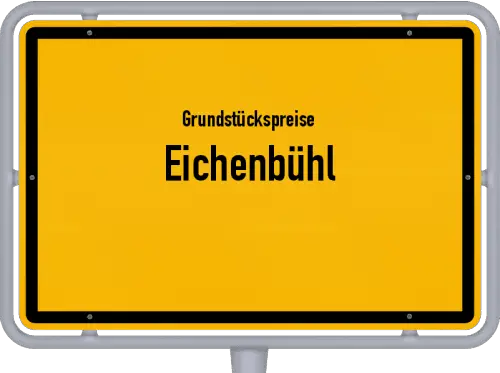 Grundstückspreise Eichenbühl - Ortsschild von Eichenbühl