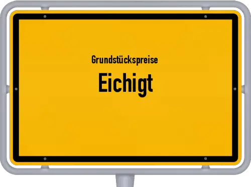 Grundstückspreise Eichigt - Ortsschild von Eichigt