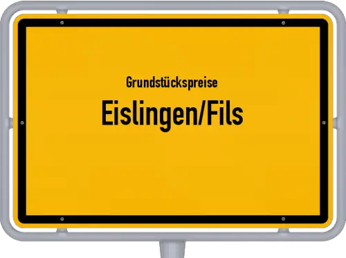 Grundstückspreise Eislingen/Fils - Ortsschild von Eislingen/Fils