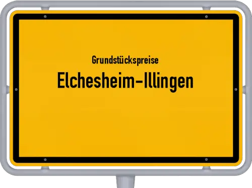 Grundstückspreise Elchesheim-Illingen - Ortsschild von Elchesheim-Illingen