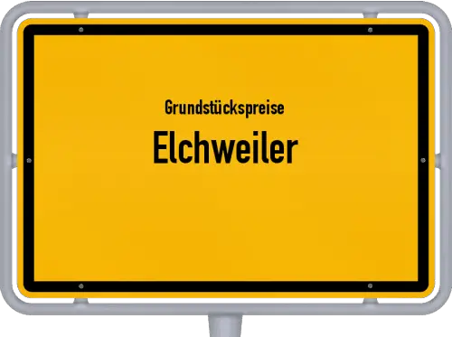 Grundstückspreise Elchweiler - Ortsschild von Elchweiler