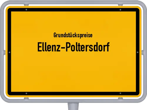 Grundstückspreise Ellenz-Poltersdorf - Ortsschild von Ellenz-Poltersdorf