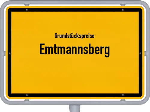 Grundstückspreise Emtmannsberg - Ortsschild von Emtmannsberg