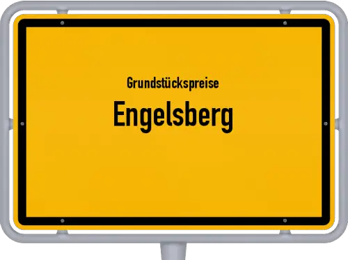 Grundstückspreise Engelsberg - Ortsschild von Engelsberg