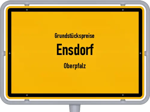Grundstückspreise Ensdorf (Oberpfalz) - Ortsschild von Ensdorf (Oberpfalz)