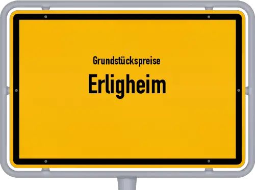 Grundstückspreise Erligheim - Ortsschild von Erligheim