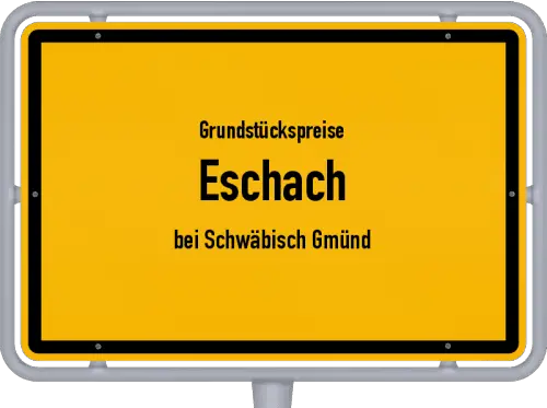 Grundstückspreise Eschach (bei Schwäbisch Gmünd) - Ortsschild von Eschach (bei Schwäbisch Gmünd)