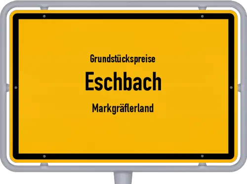 Grundstückspreise Eschbach (Markgräflerland) - Ortsschild von Eschbach (Markgräflerland)