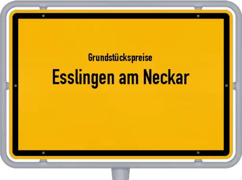 Grundstückspreise Esslingen am Neckar - Ortsschild von Esslingen am Neckar