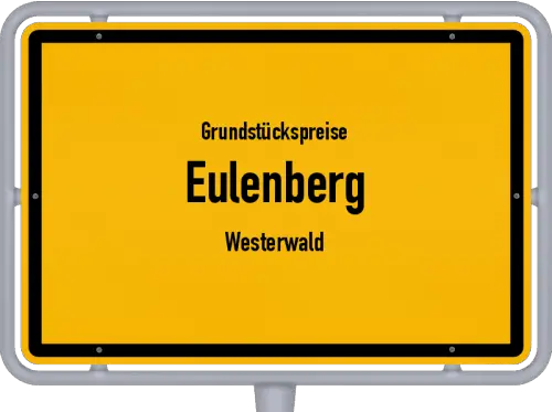 Grundstückspreise Eulenberg (Westerwald) - Ortsschild von Eulenberg (Westerwald)