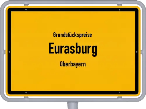 Grundstückspreise Eurasburg (Oberbayern) - Ortsschild von Eurasburg (Oberbayern)