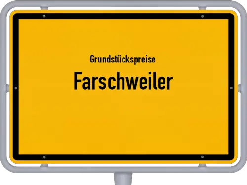 Grundstückspreise Farschweiler - Ortsschild von Farschweiler