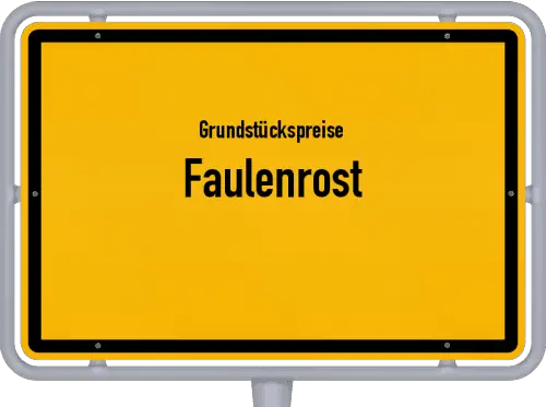 Grundstückspreise Faulenrost - Ortsschild von Faulenrost