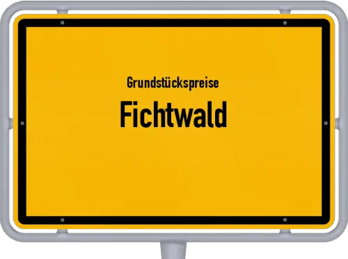 Grundstückspreise Fichtwald - Ortsschild von Fichtwald