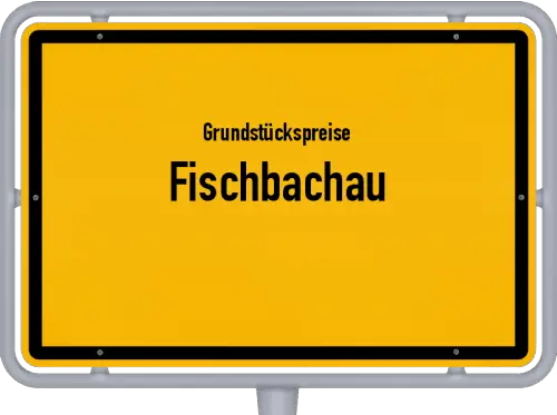 Grundstückspreise Fischbachau - Ortsschild von Fischbachau