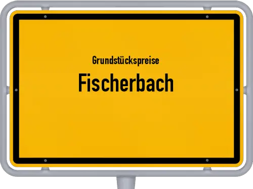 Grundstückspreise Fischerbach - Ortsschild von Fischerbach