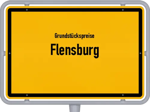 Grundstückspreise Flensburg - Ortsschild von Flensburg