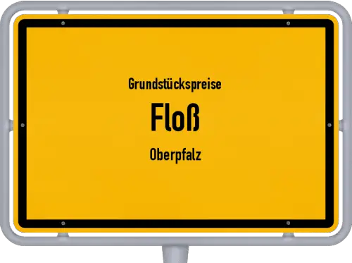 Grundstückspreise Floß (Oberpfalz) - Ortsschild von Floß (Oberpfalz)