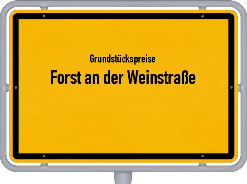 Grundstückspreise Forst an der Weinstraße - Ortsschild von Forst an der Weinstraße
