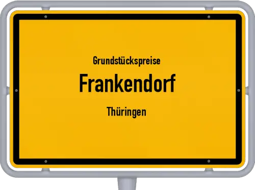 Grundstückspreise Frankendorf (Thüringen) - Ortsschild von Frankendorf (Thüringen)
