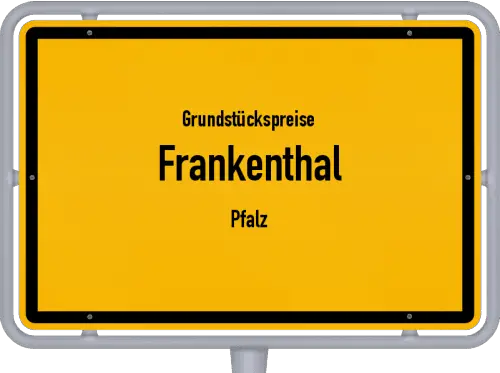 Grundstückspreise Frankenthal (Pfalz) - Ortsschild von Frankenthal (Pfalz)