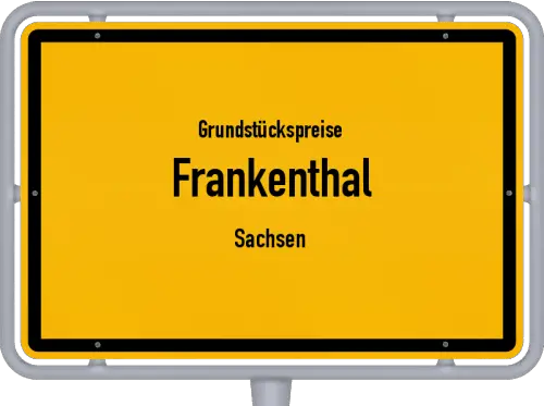 Grundstückspreise Frankenthal (Sachsen) - Ortsschild von Frankenthal (Sachsen)