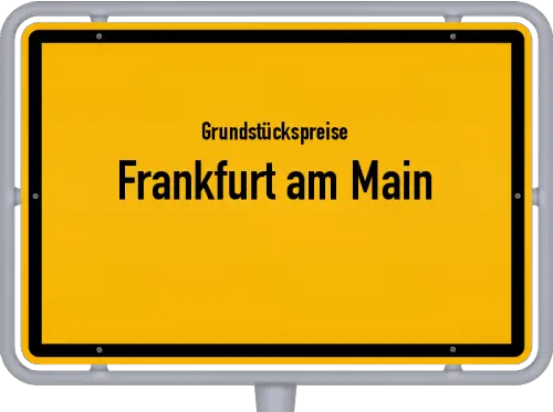 Grundstückspreise Frankfurt am Main - Ortsschild von Frankfurt am Main
