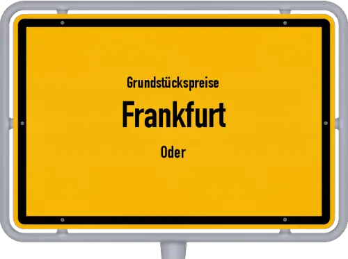Grundstückspreise Frankfurt (Oder) - Ortsschild von Frankfurt (Oder)