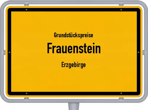 Grundstückspreise Frauenstein (Erzgebirge) - Ortsschild von Frauenstein (Erzgebirge)