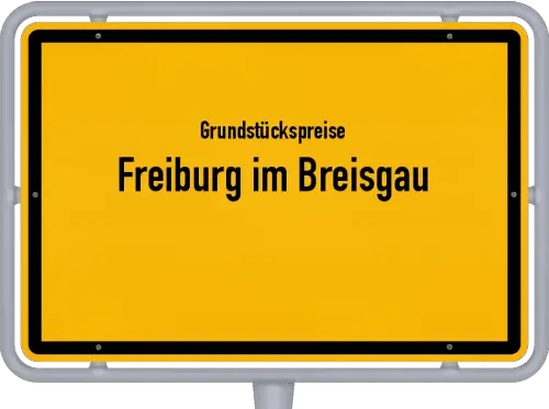 Grundstückspreise Freiburg im Breisgau - Ortsschild von Freiburg im Breisgau