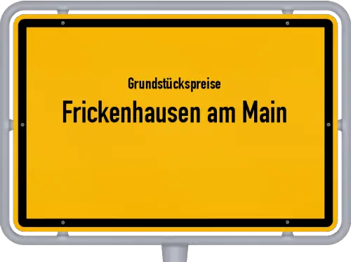 Grundstückspreise Frickenhausen am Main - Ortsschild von Frickenhausen am Main