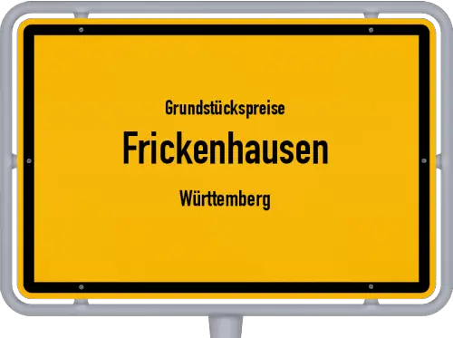 Grundstückspreise Frickenhausen (Württemberg) - Ortsschild von Frickenhausen (Württemberg)