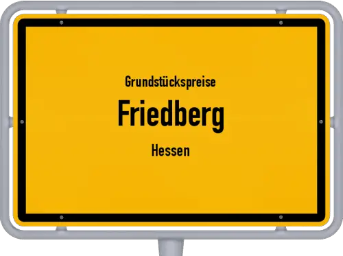 Grundstückspreise Friedberg (Hessen) - Ortsschild von Friedberg (Hessen)