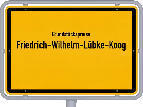 Grundstückspreise Friedrich-Wilhelm-Lübke-Koog - Ortsschild von Friedrich-Wilhelm-Lübke-Koog