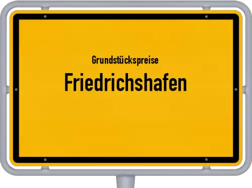 Grundstückspreise Friedrichshafen - Ortsschild von Friedrichshafen