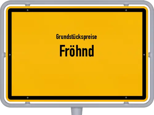 Grundstückspreise Fröhnd - Ortsschild von Fröhnd