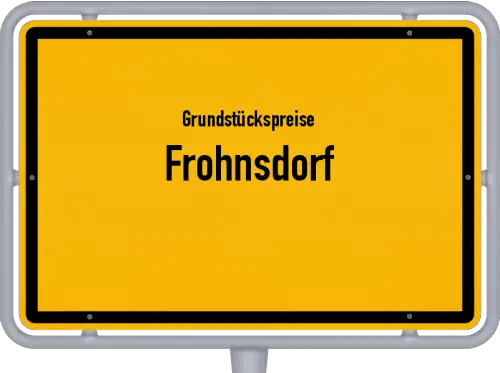 Grundstückspreise Frohnsdorf - Ortsschild von Frohnsdorf