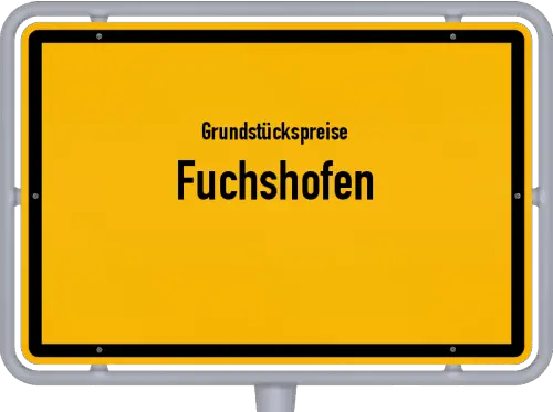 Grundstückspreise Fuchshofen - Ortsschild von Fuchshofen